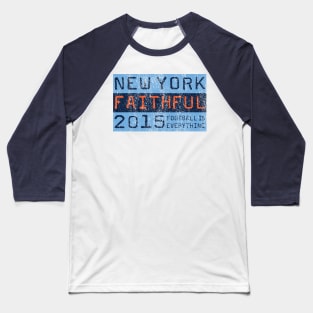 Football Is Everything - New York City FC Faithful Baseball T-Shirt